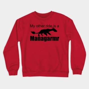 Ark Survival Evolved- My Other Ride is a Managarmr Crewneck Sweatshirt